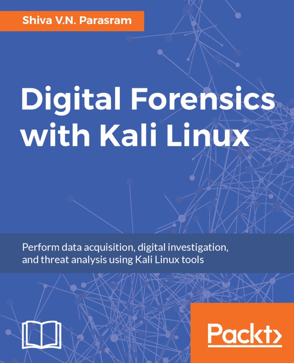 Digital Forensics with Kali Linux Perform data acquisition, digital ...