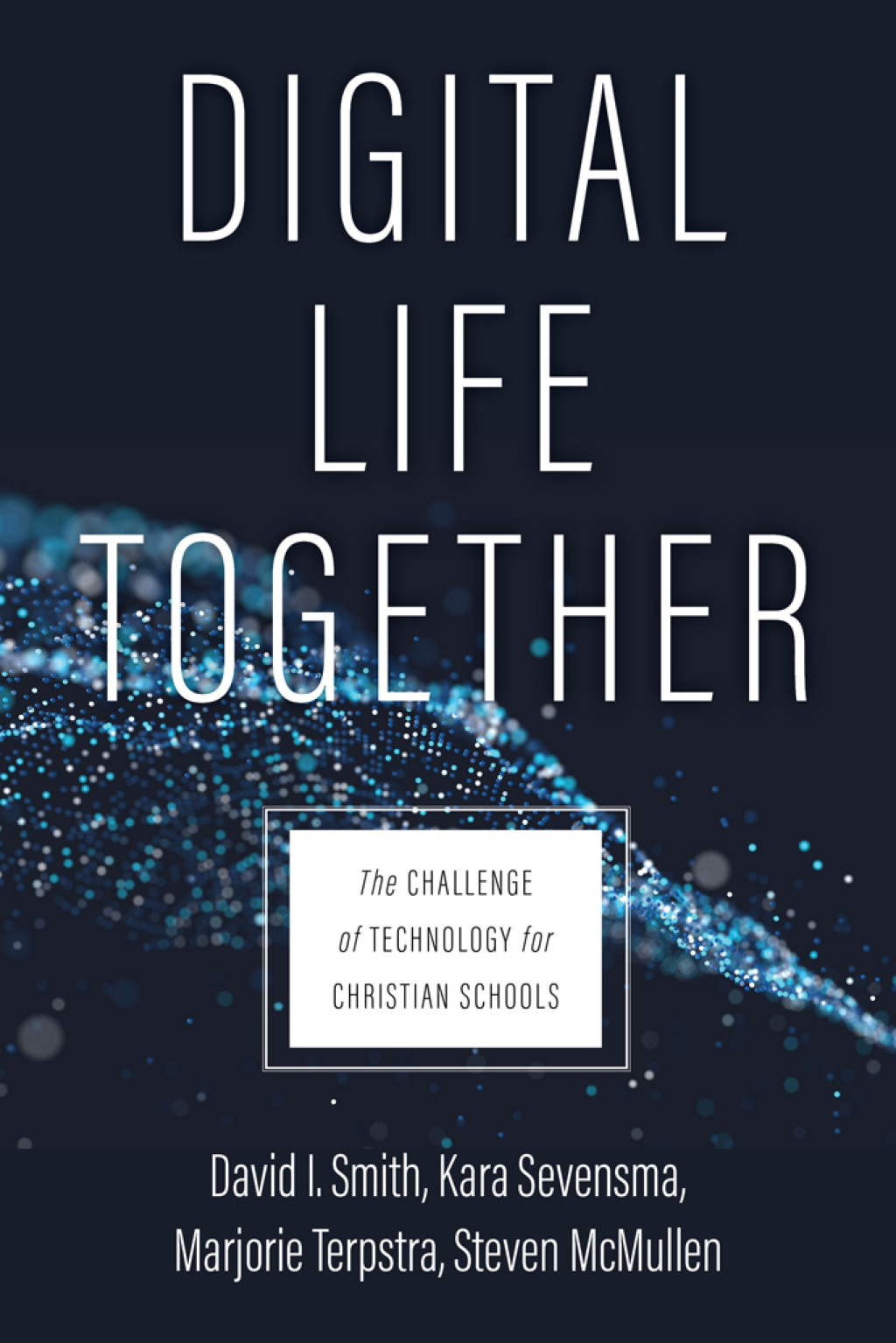 Digital Life Together The Challenge of Technology for Christian Schools - (PDF/EPUB Version)