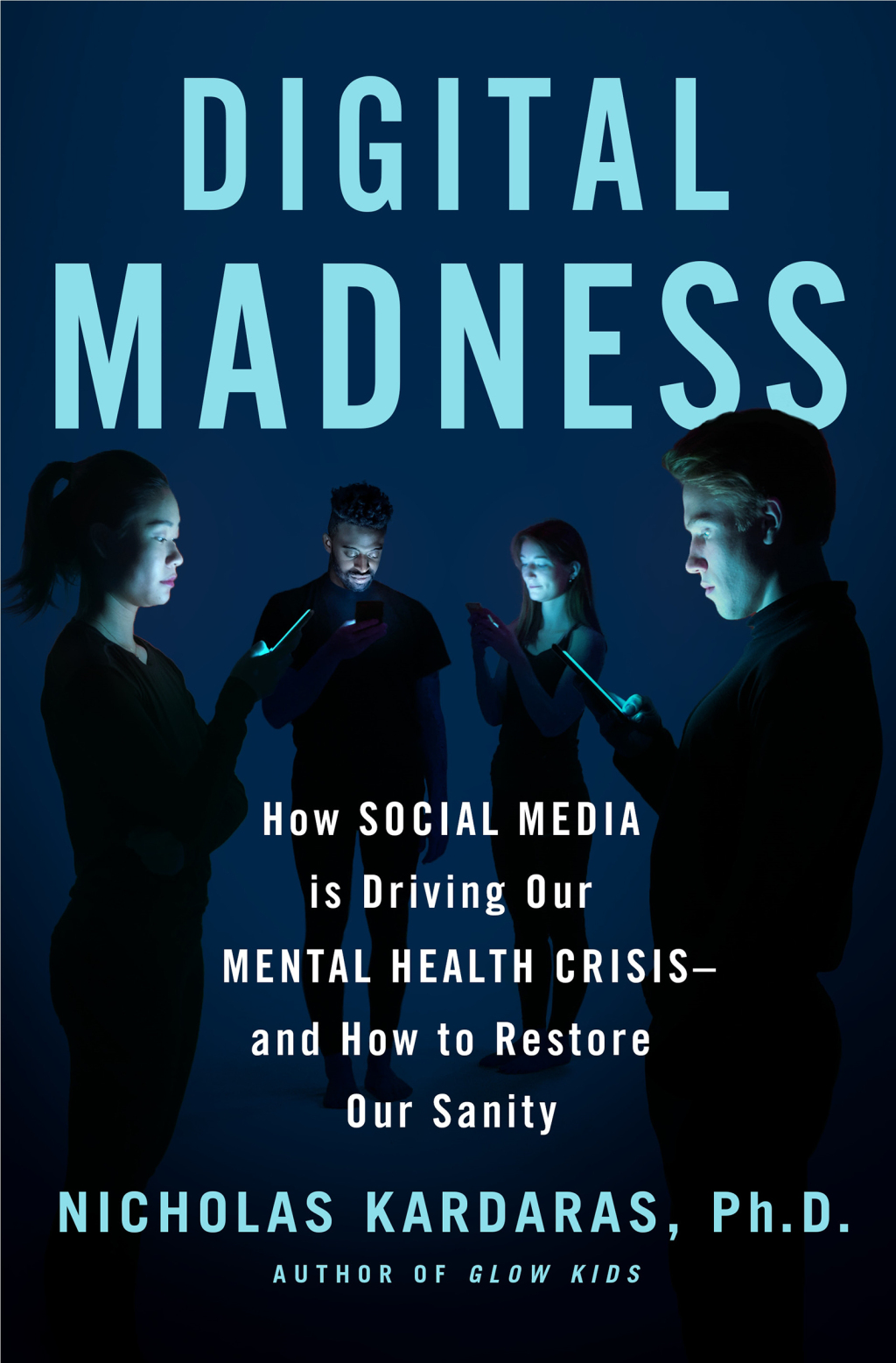Digital Madness How Social Media Is Driving Our Mental Health Crisis--and How to Restore Our Sanity - (PDF/EPUB Version)