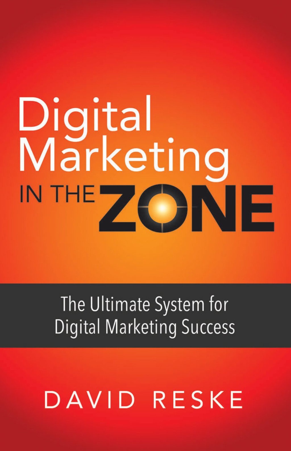 Digital Marketing in the Zone The Ultimate System for Digital Marketing Success - (PDF/EPUB Version)