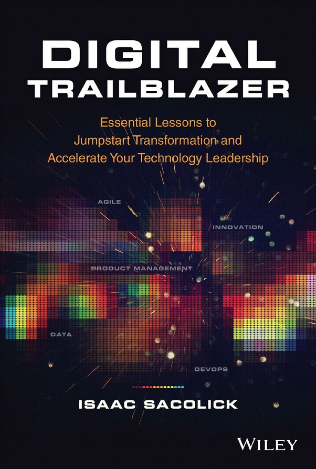 Digital Trailblazer: Essential Lessons to Jumpstart Transformation and Accelerate Your Technology Leadership Essential Lessons to Jumpstart Transformation and Accelerate Your Technology Leadership 1st Edition - (PDF/EPUB Version)
