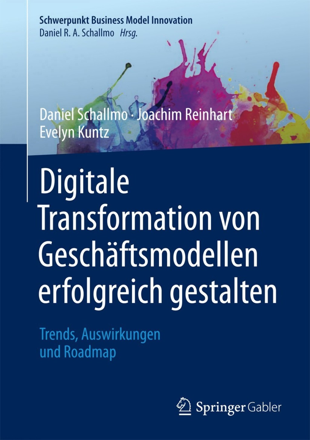 Digitale Transformation von GeschÃ¤ftsmodellen erfolgreich gestalten Trends, Auswirkungen und Roadmap - (PDF/EPUB Version)
