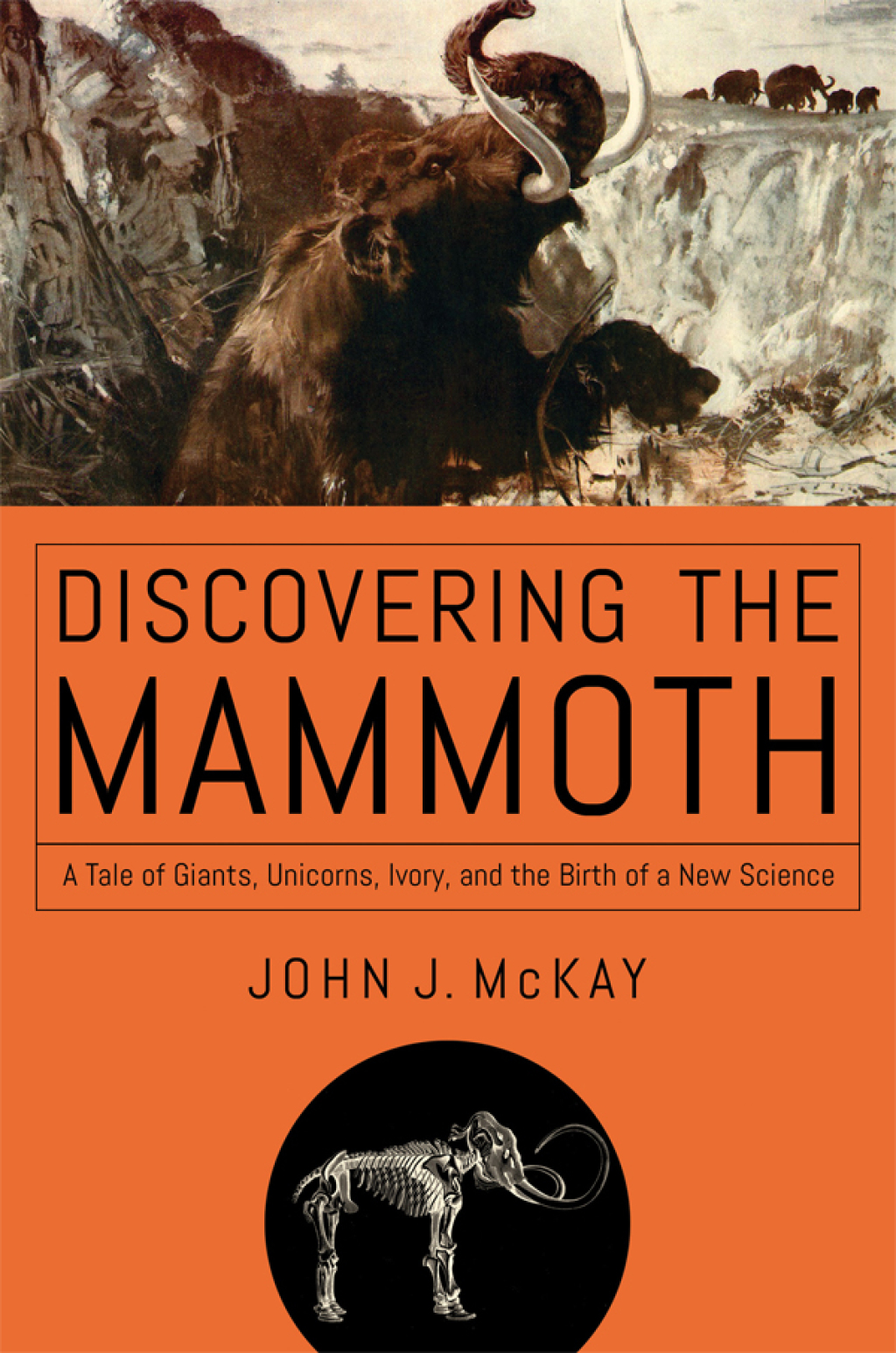 Discovering the Mammoth A Tale of Giants, Unicorns, Ivory, and the Birth of a New Science - (PDF/EPUB Version)
