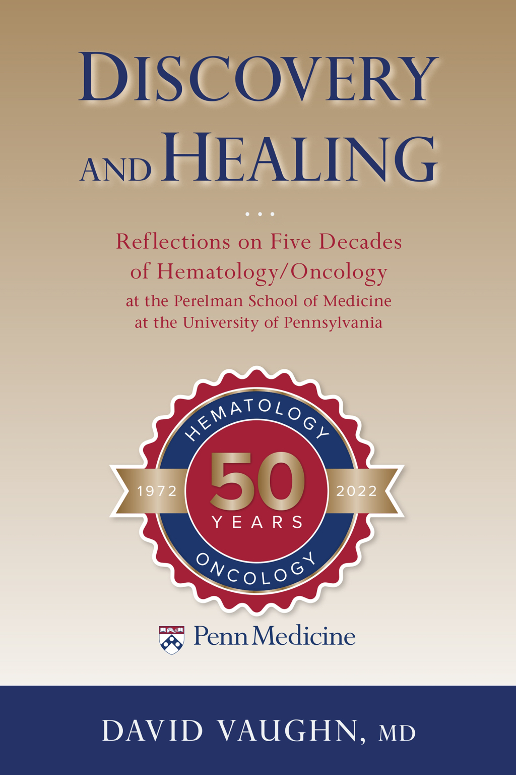 Discovery and Healing Reflections on Five Decades of Hematology/Oncology at the Perelman School of Medicine at the University of Pennsylvania - (PDF/EPUB Version)