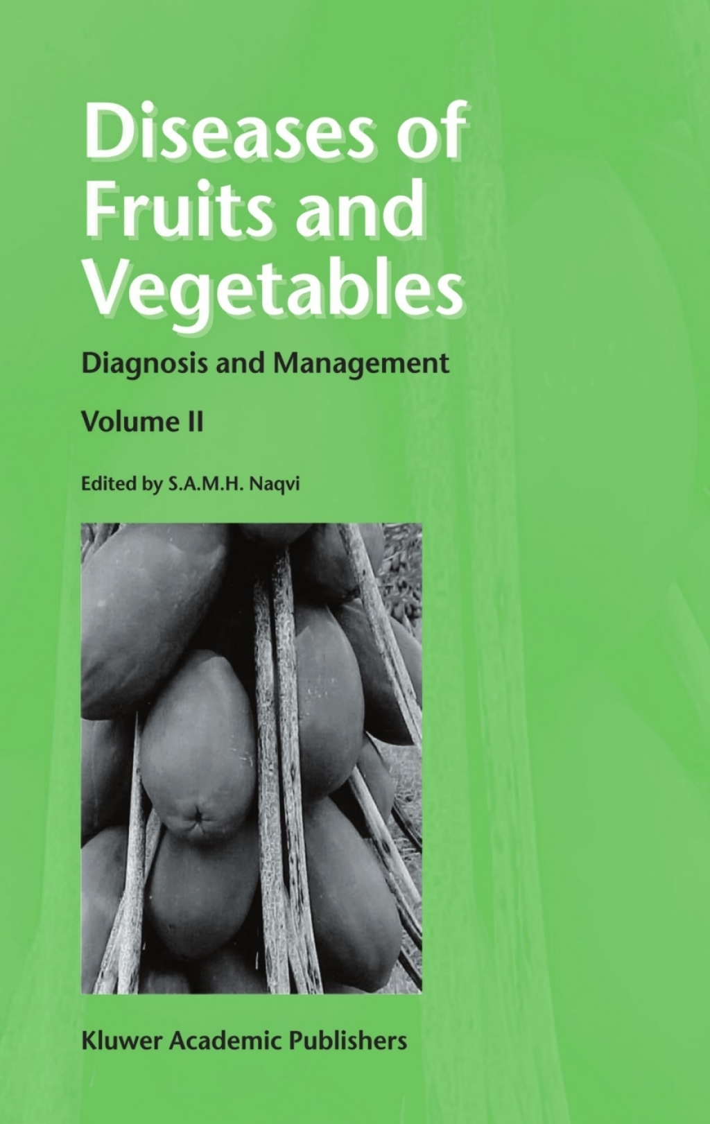 Diseases of Fruits and Vegetables Volume II: Diagnosis and Management ...