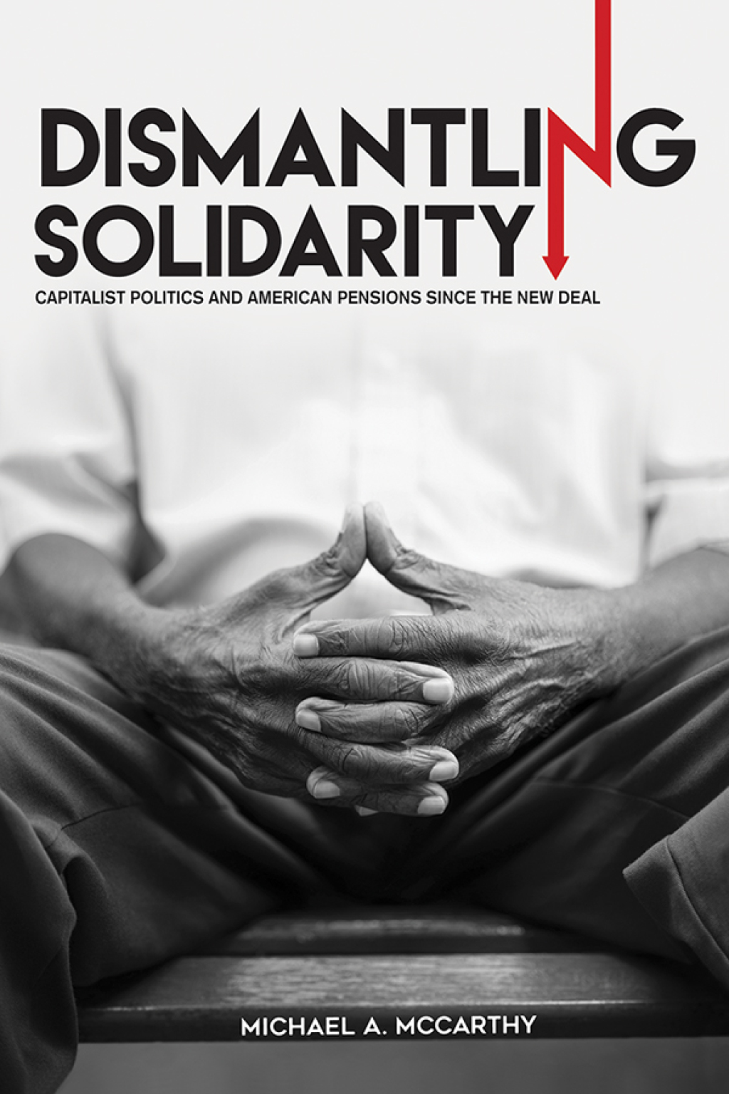 Dismantling Solidarity Capitalist Politics and American Pensions since the New Deal 1st Edition - (PDF/EPUB Version)