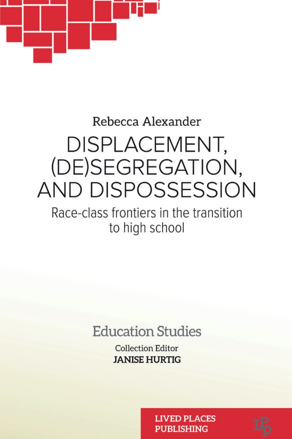 Displacement, (De)segregation, and Dispossession Race-class Frontiers in the Transition to High School 1st Edition - (PDF/EPUB Version)