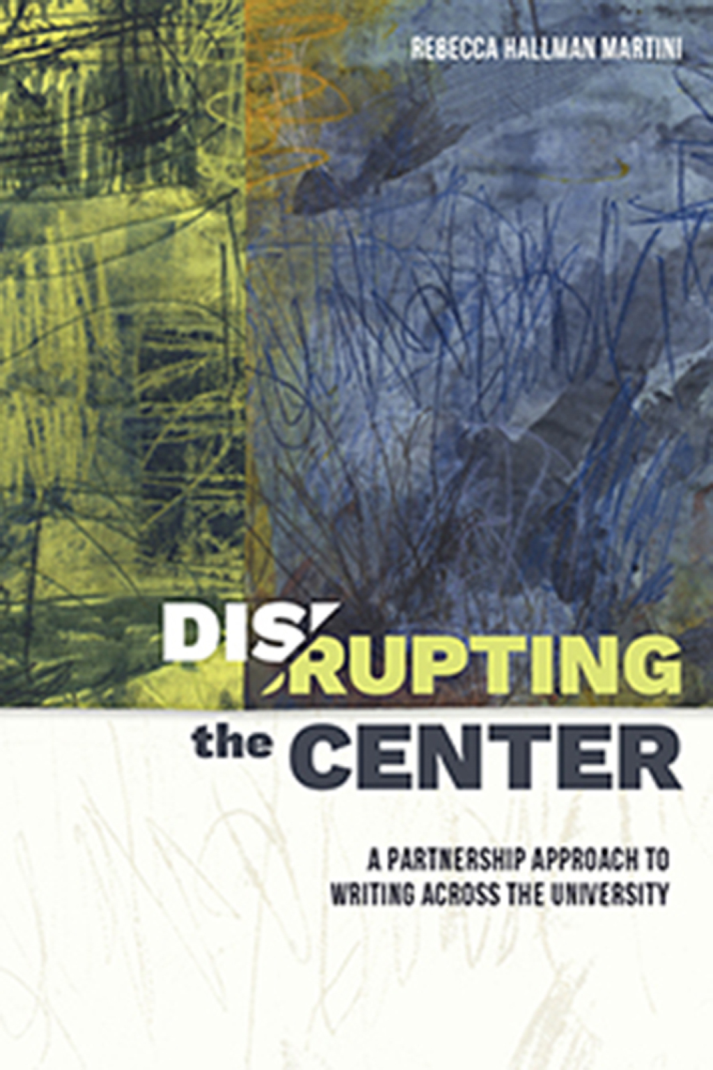 Disrupting the Center A Partnership Approach to Writing Across the University - (PDF/EPUB Version)