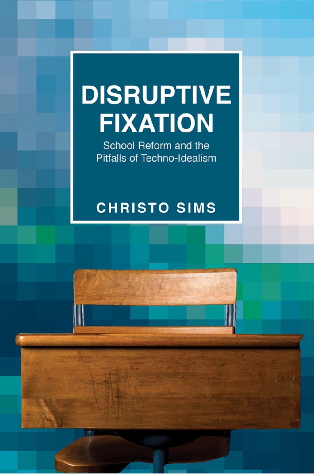 Disruptive Fixation School Reform and the Pitfalls of Techno-Idealism - (PDF/EPUB Version)