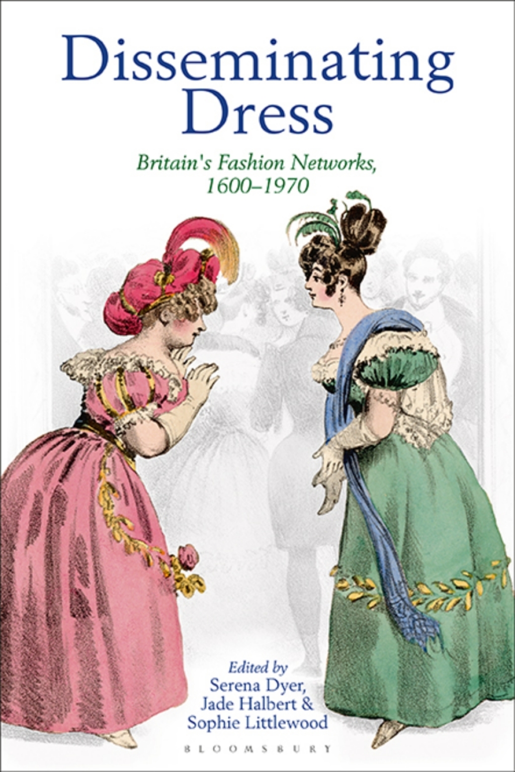Disseminating Dress Britain's Fashion Networks, 1600â€“1970 1st Edition - (PDF/EPUB Version)