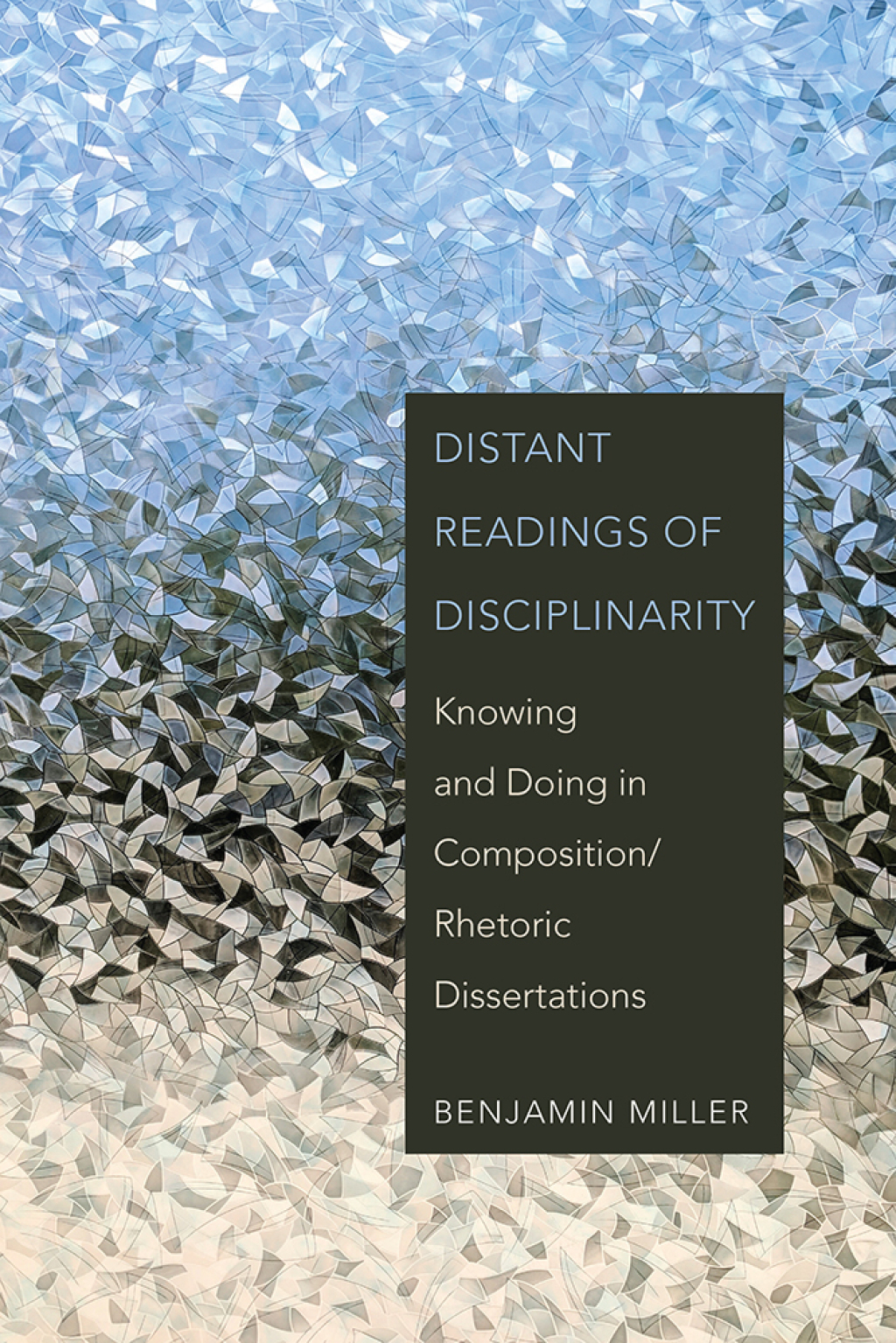 Distant Readings of Disciplinarity Knowing and Doing in Composition/Rhetoric Dissertations - (PDF/EPUB Version)