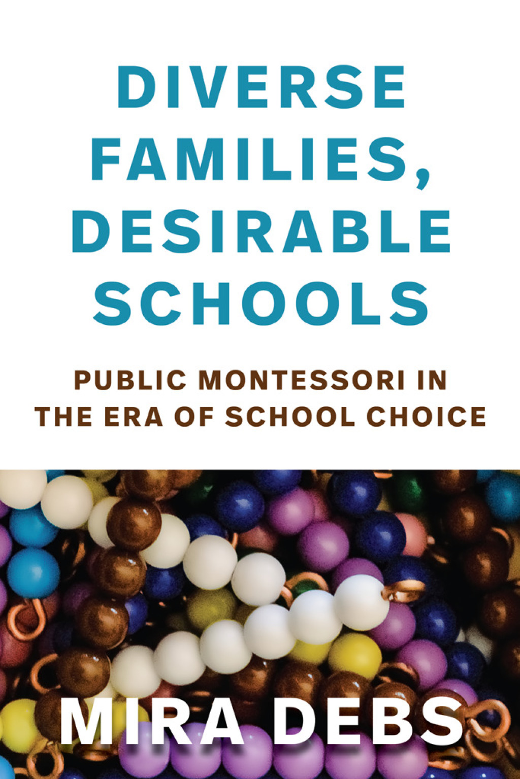 Diverse Families, Desirable Schools Public Montessori in the Era of School Choice - (PDF/EPUB Version)