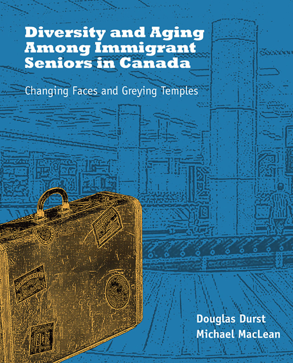Diversity and Aging Among Immigrant Seniors in Canada Changing Faces and Greying Temples - (PDF/EPUB Version)