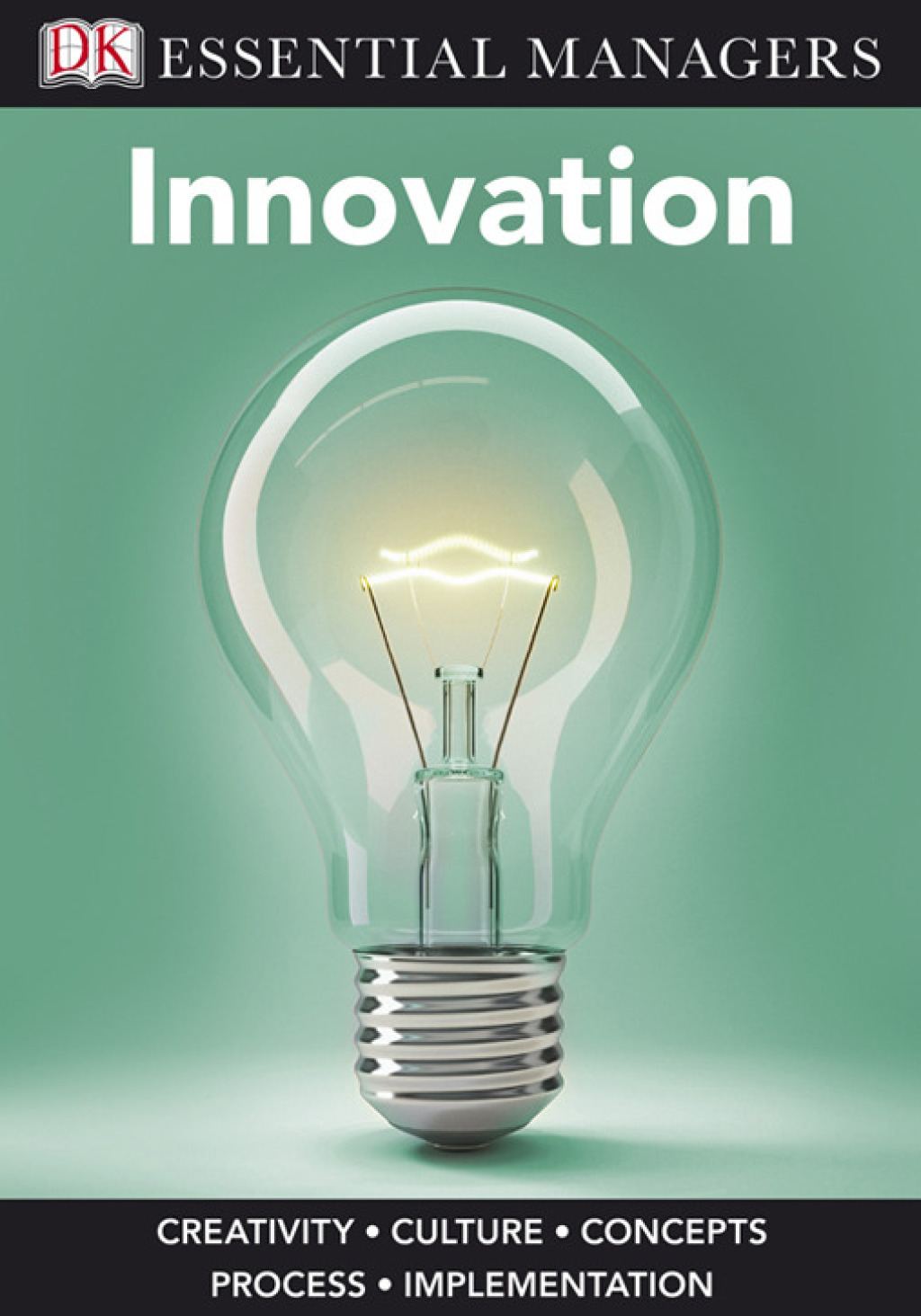 DK Essential Managers: Innovation Creativity, Culture, Concepts, Process, Implementation - (PDF/EPUB Version)
