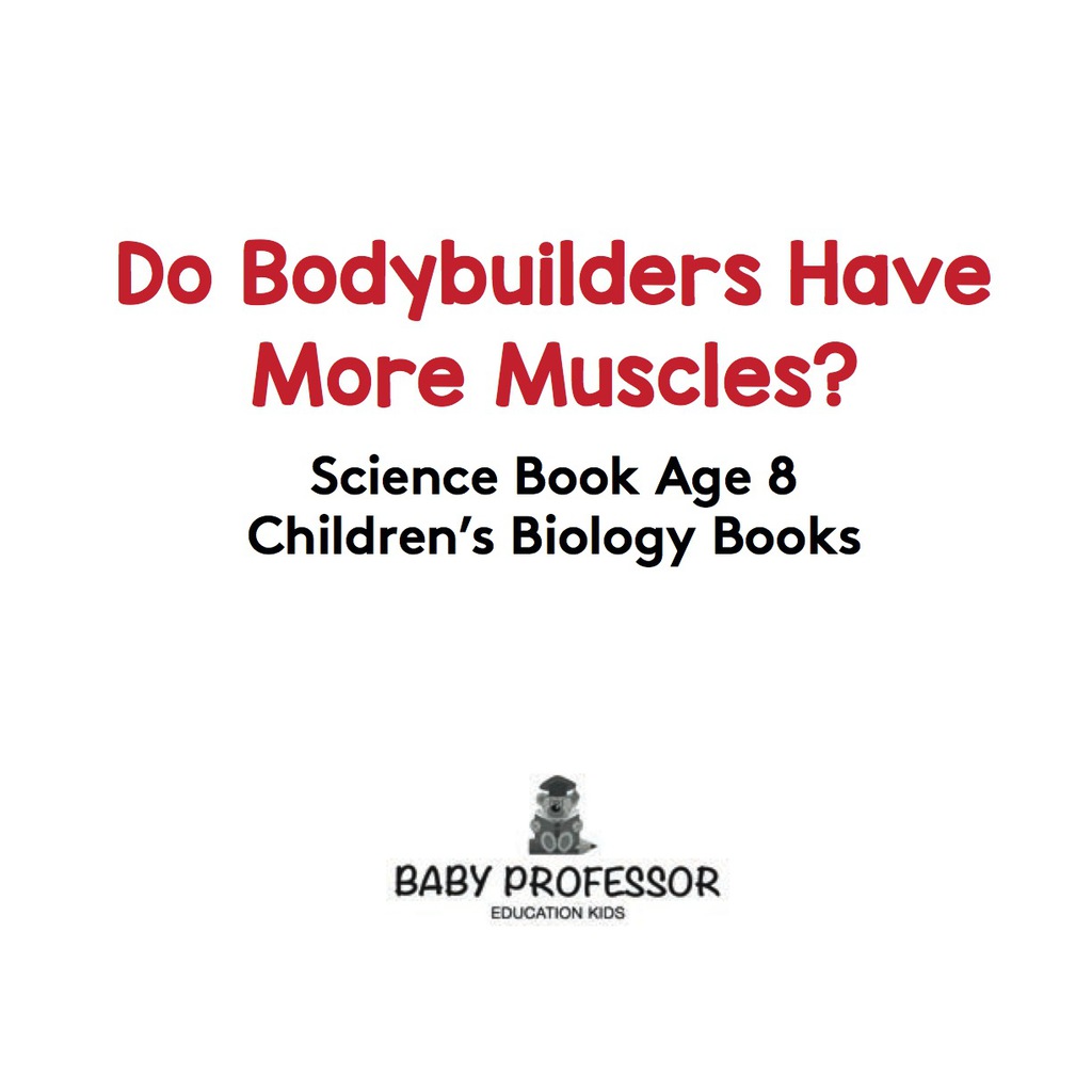 Do Bodybuilders Have More Muscles? Science Book Age 8 | Children's Biology Books - (PDF/EPUB Version)