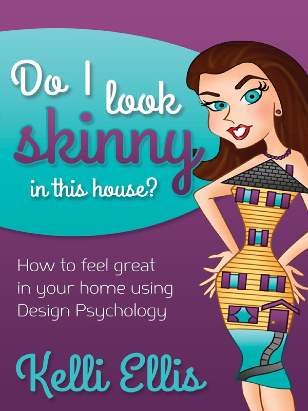 Do I Look Skinny in This House? How to Feel Great in Your Home Using Design Psychology - (PDF/EPUB Version)