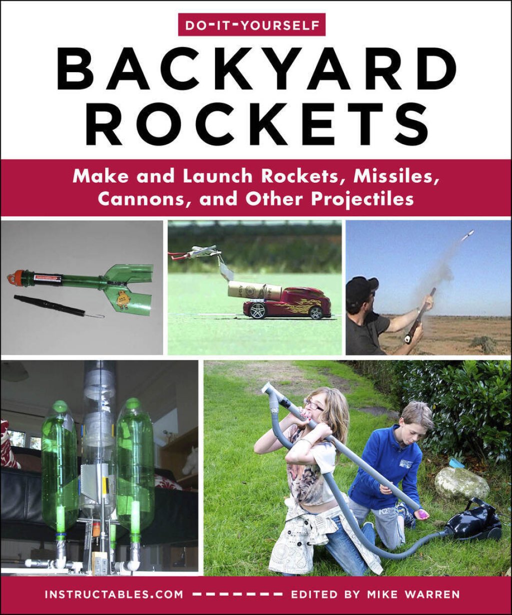 Do-It-Yourself Backyard Rockets Make and Launch Rockets, Missiles, Cannons, and Other Projectiles - (PDF/EPUB Version)