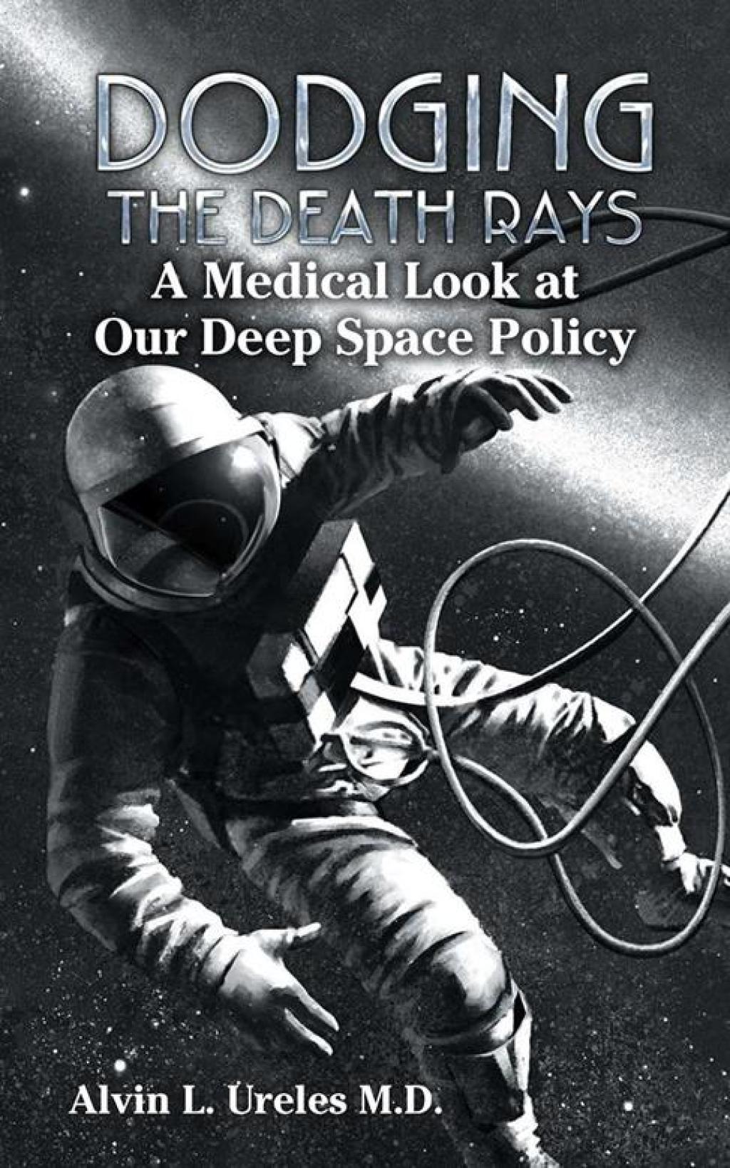 Dodging the Death Rays A Medical Look at Our Deep Space Policy - (PDF/EPUB Version)