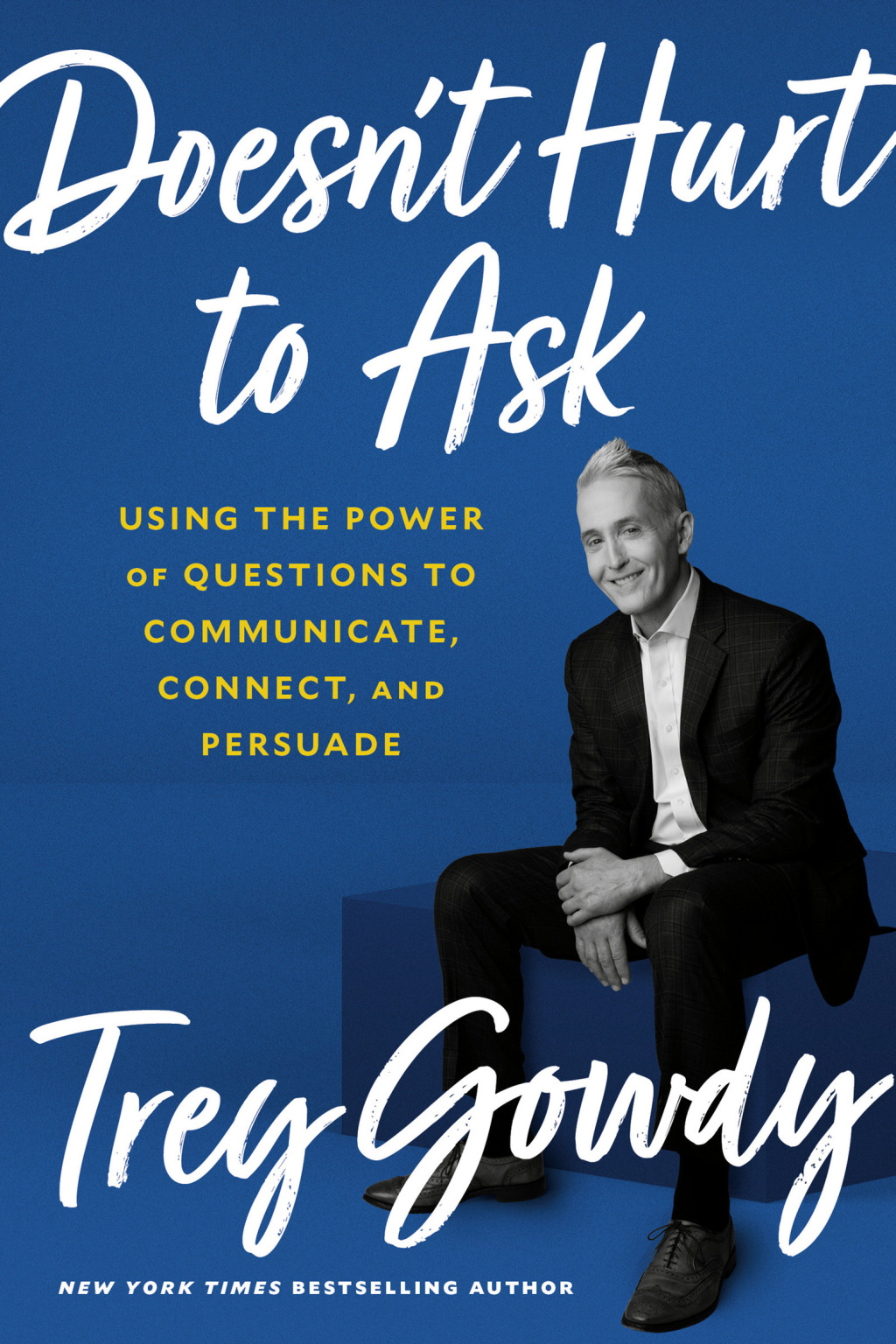 Doesn't Hurt to Ask Using the Power of Questions to Communicate, Connect, and Persuade - (PDF/EPUB Version)
