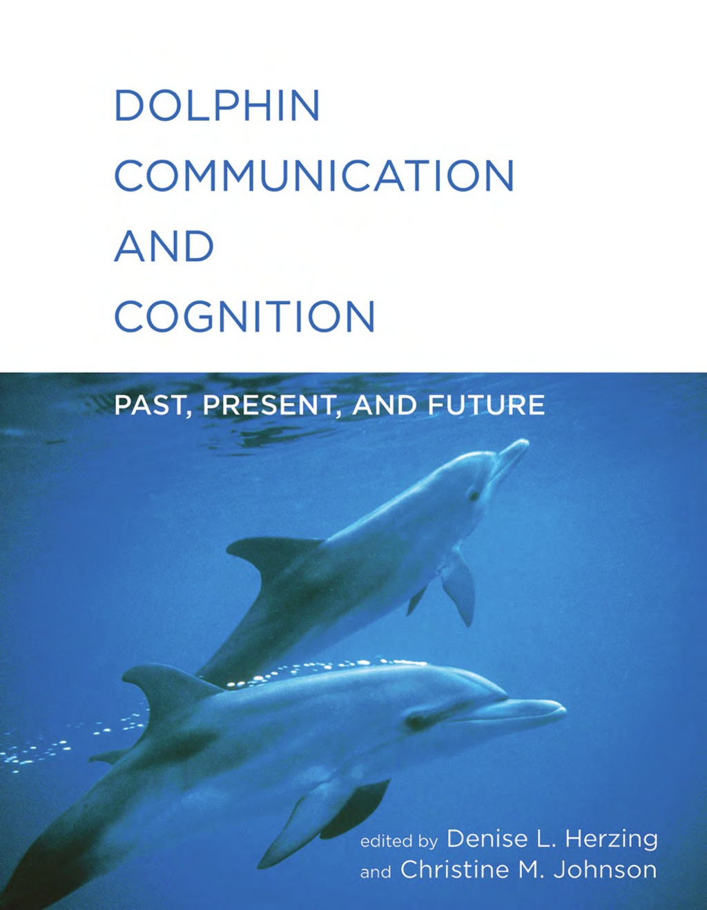 Dolphin Communication and Cognition Past, Present, and Future - (PDF/EPUB Version)