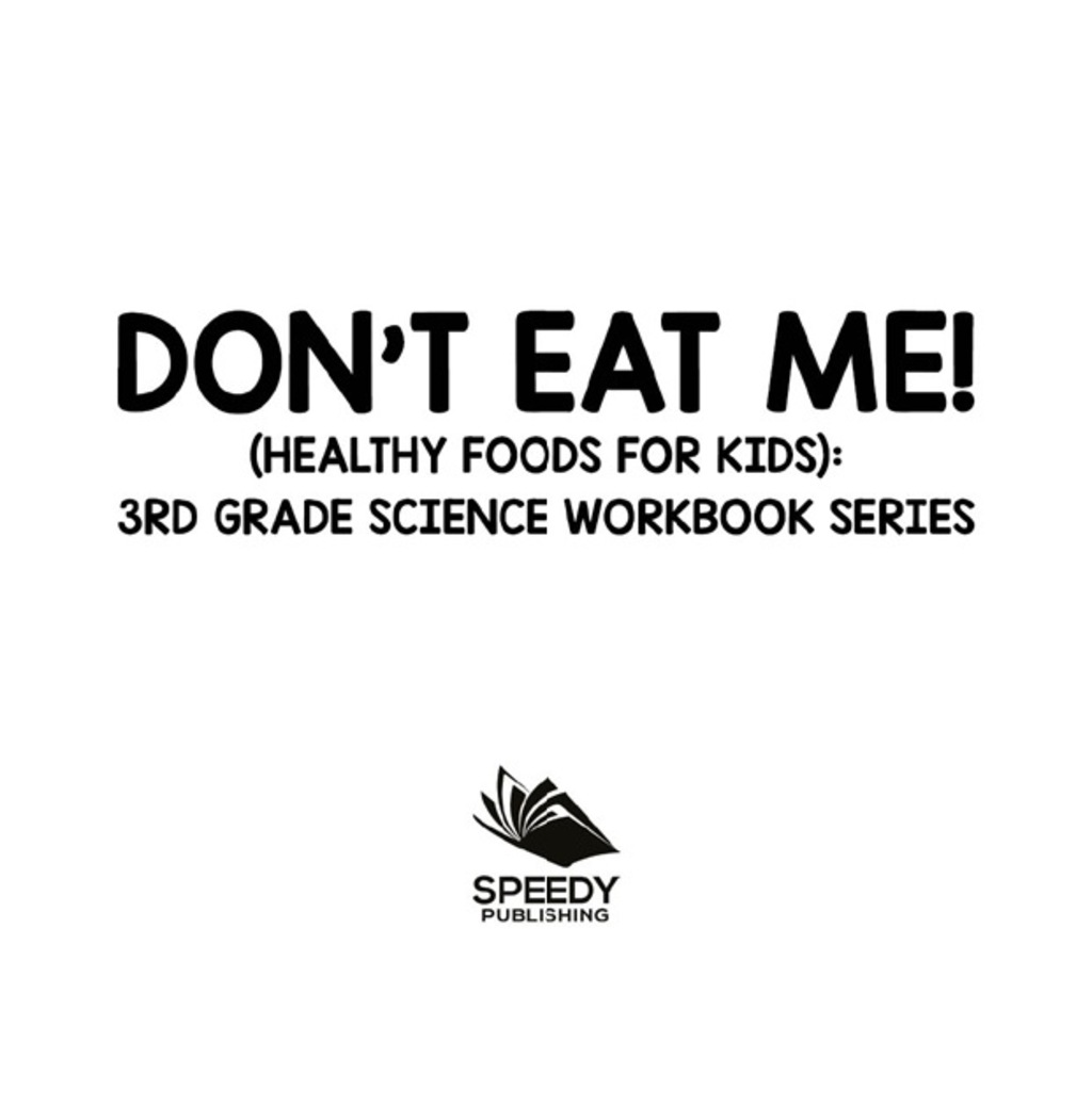 Don't Eat Me! (Healthy Foods for Kids) : 3rd Grade Science Workbook Series - (PDF/EPUB Version)