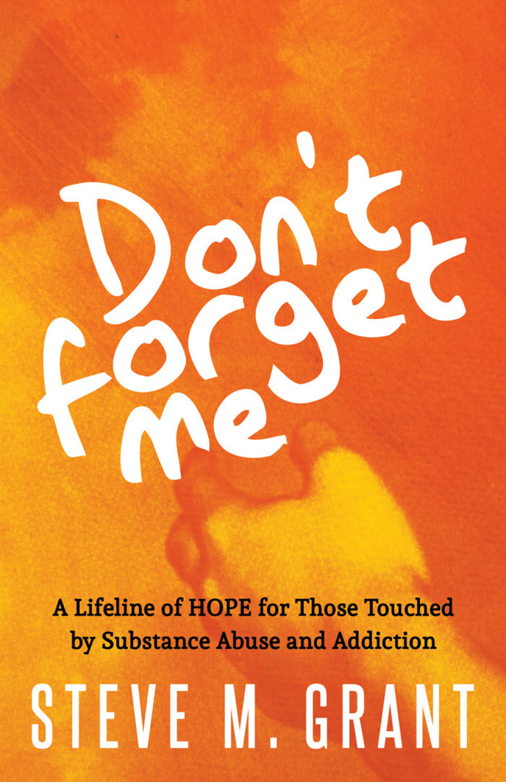 Don't Forget Me A Lifeline of Hope for Those Touched by Substance Abuse and Addiction - (PDF/EPUB Version)