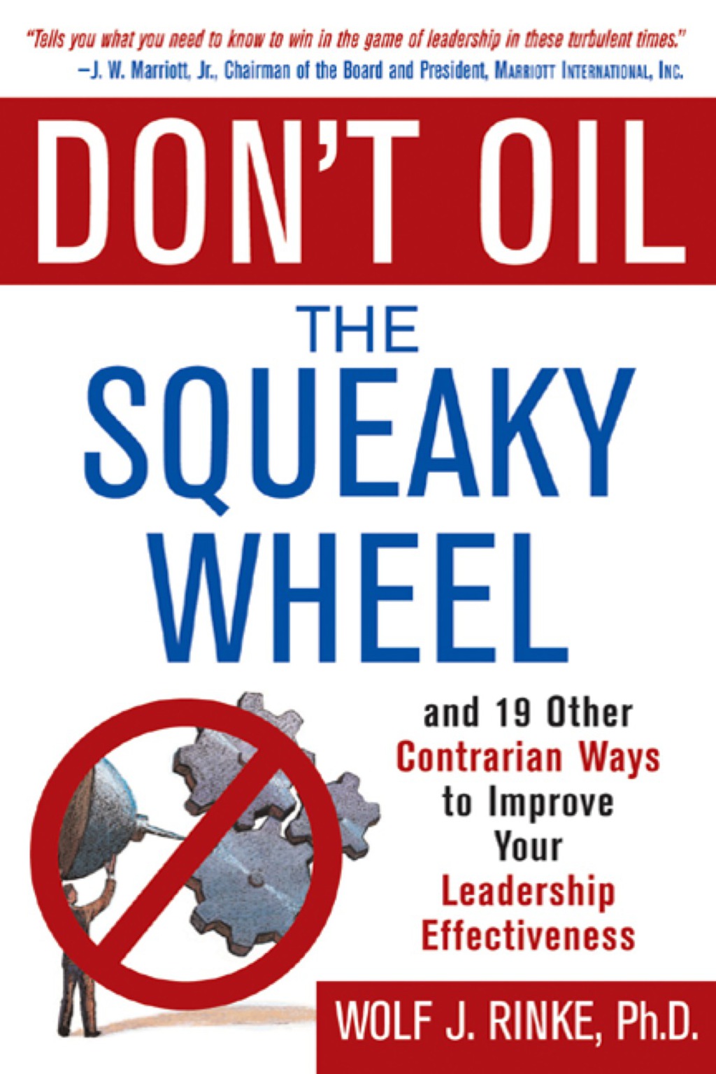 Don't Oil the Squeaky Wheel: And 19 Other Contrarian Ways to Improve Your Leadership Effectiveness And 19 Other Contrarian Ways to Improve Your Leadership Effectiveness 1st Edition - (PDF/EPUB Version)