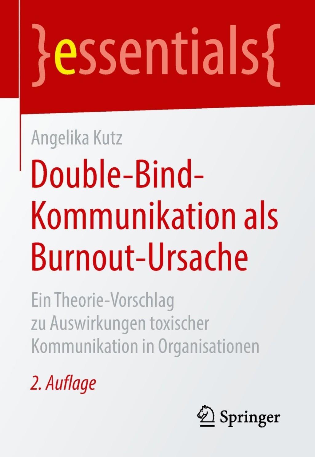 Double-Bind-Kommunikation als Burnout-Ursache Ein Theorie-Vorschlag zu Auswirkungen toxischer Kommunikation in Organisationen 2nd Edition - (PDF/EPUB Version)