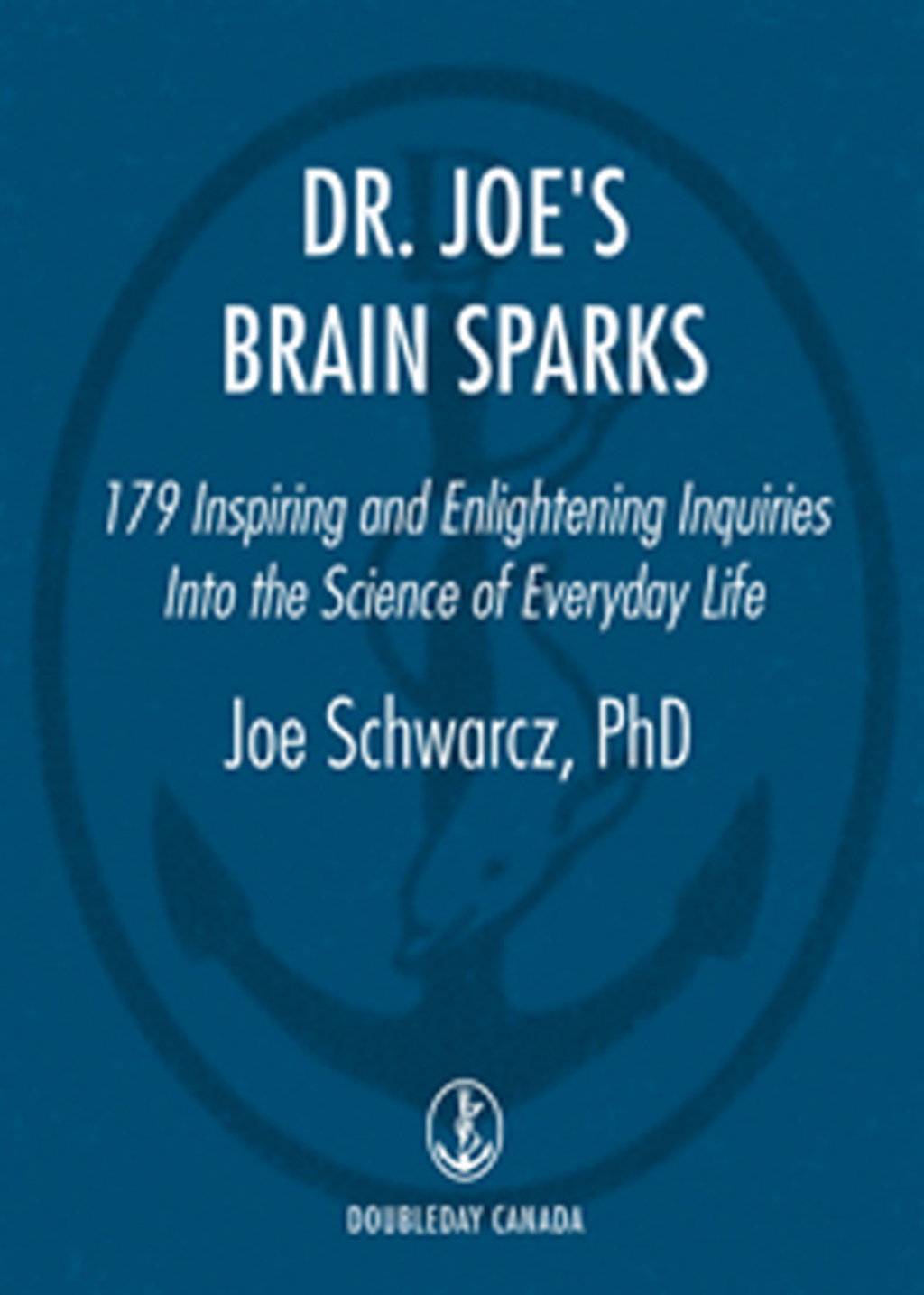 Dr. Joe's Brain Sparks 179 Inspiring and Enlightening Inquiries into the Science of Everyday Life - (PDF/EPUB Version)