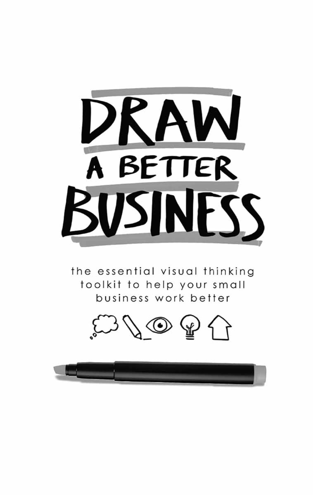 Draw a Better Business The essential visual thinking toolkit to help your small business work better - (PDF/EPUB Version)