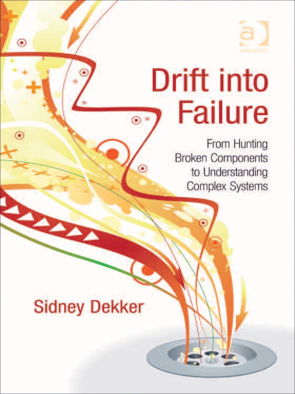 Drift into Failure: From Hunting Broken Components to Understanding Complex Systems - (PDF/EPUB Version)