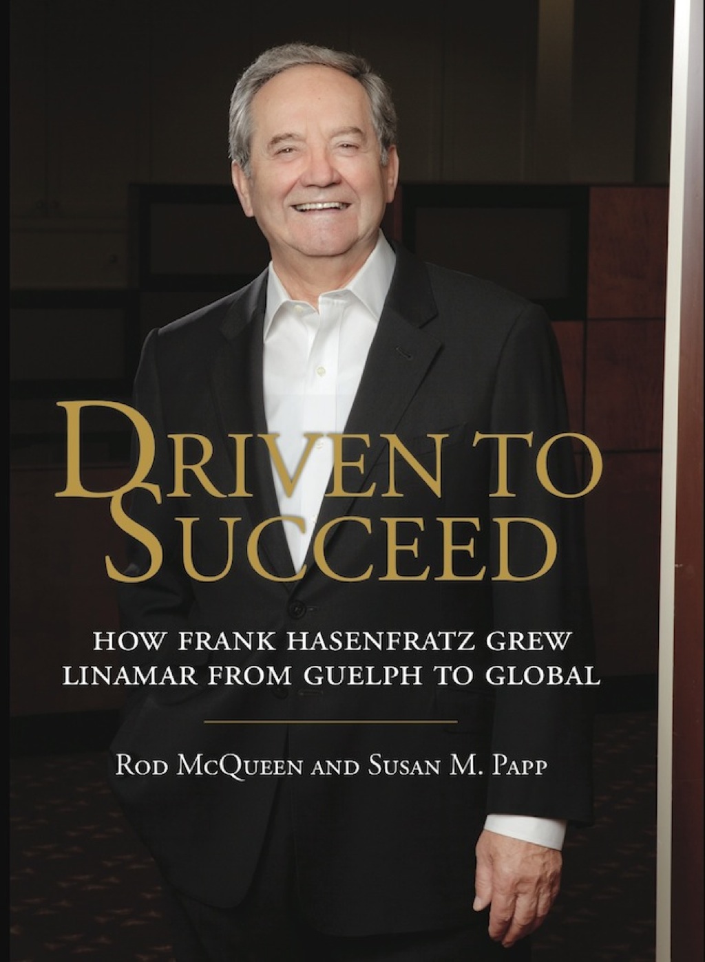 Driven to Succeed How Frank Hasenfratz Grew Linamar from Guelph to Global - (PDF/EPUB Version)
