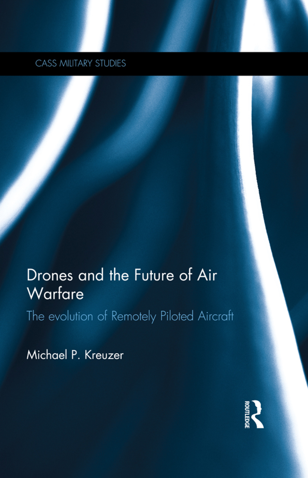 Drones and the Future of Air Warfare The Evolution of Remotely Piloted ...