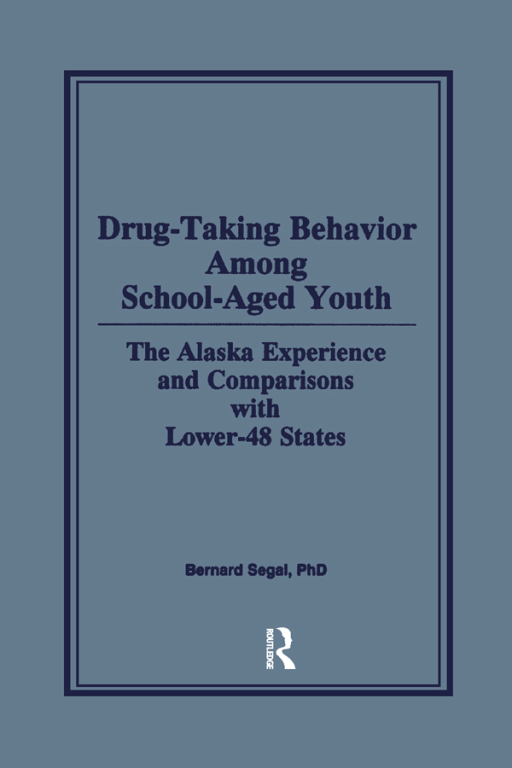 Drug-Taking Behavior Among School-Aged Youth The Alaska Experience and Comparisons With Lower-48 States 1st Edition - (PDF/EPUB Version)