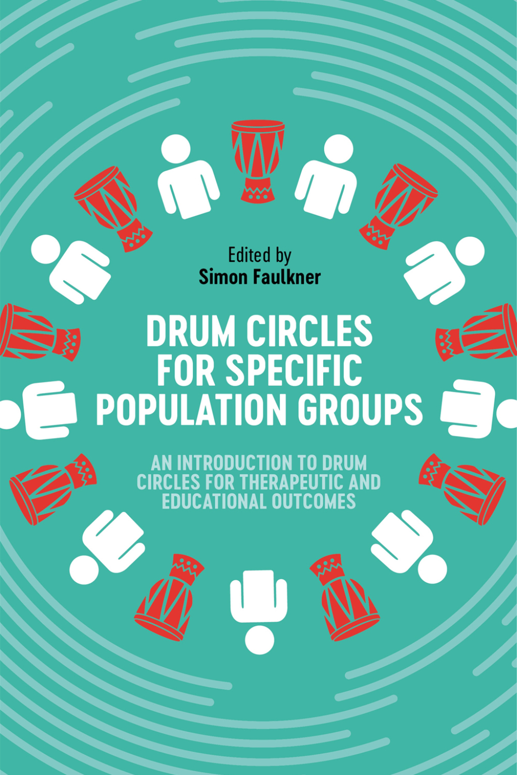 Drum Circles for Specific Population Groups An Introduction to Drum Circles for Therapeutic and Educational Outcomes - (PDF/EPUB Version)