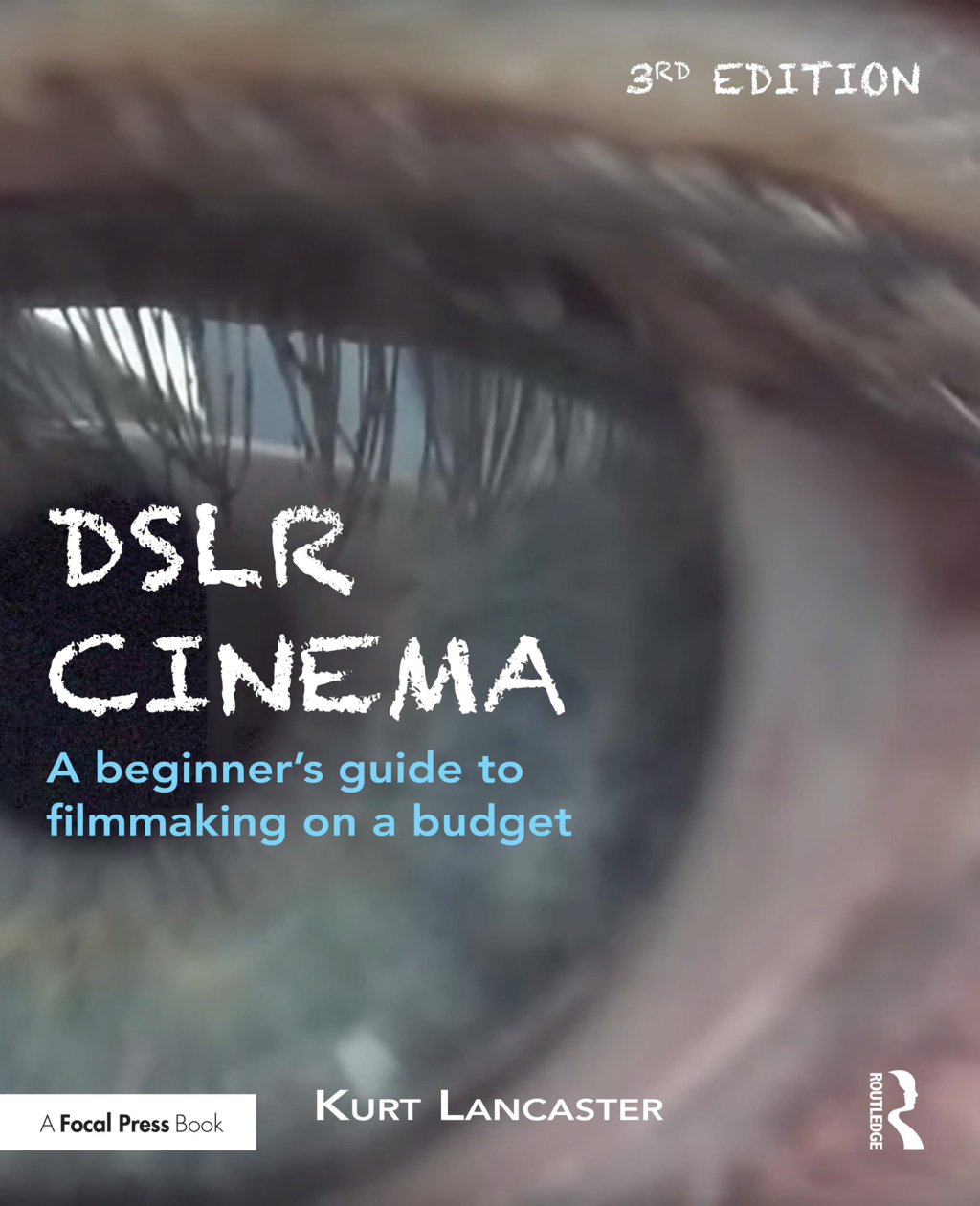 DSLR Cinema A beginnerâ€™s guide to filmmaking on a budget 3rd Edition ...