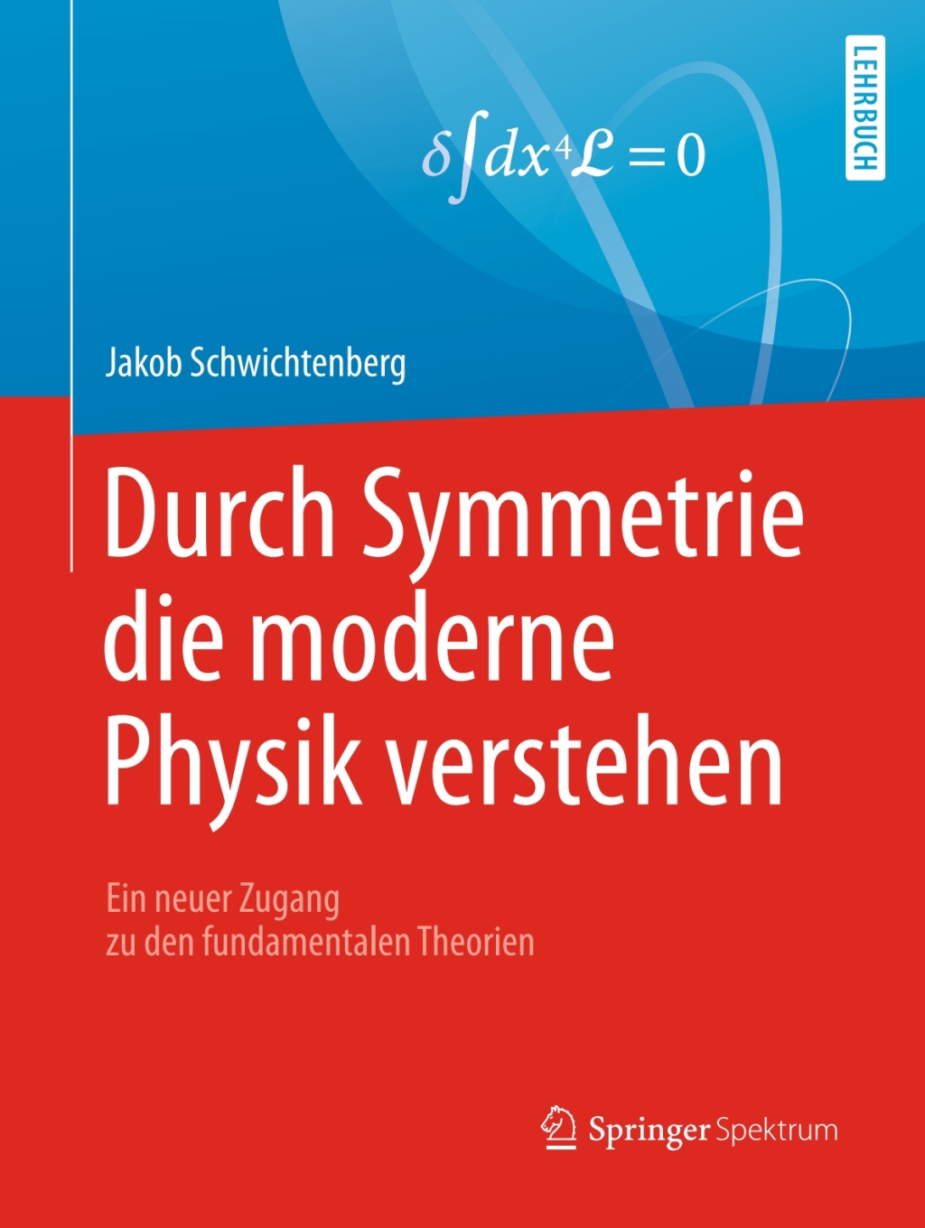 Durch Symmetrie die moderne Physik verstehen Ein neuer Zugang zu den fundamentalen Theorien - (PDF/EPUB Version)