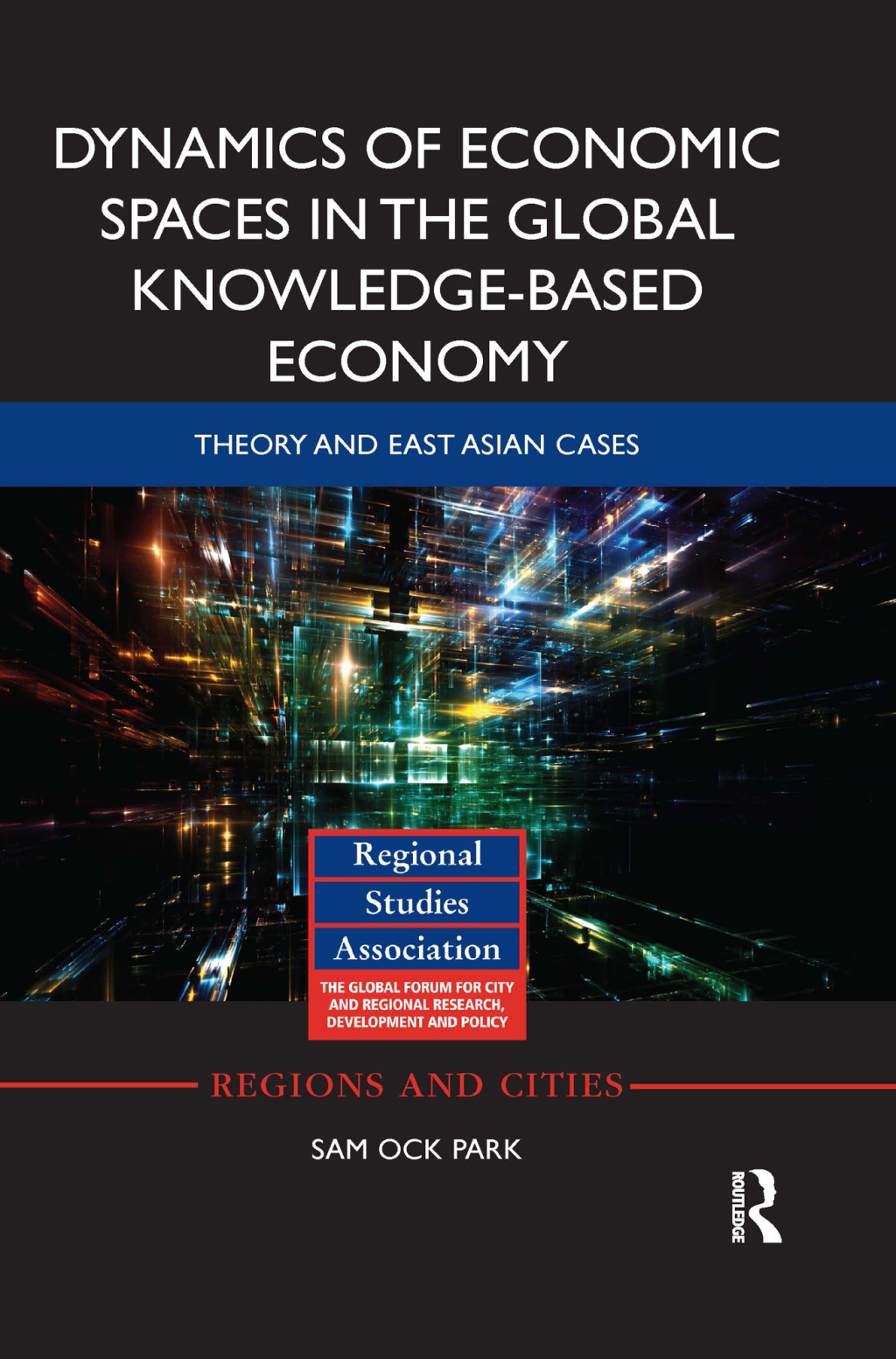 Dynamics of Economic Spaces in the Global Knowledge-based Economy Theory and East Asian Cases 1st Edition - (PDF/EPUB Version)