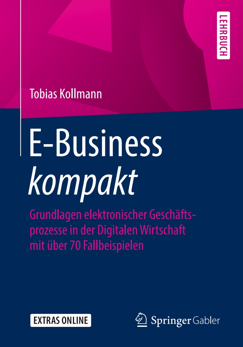 E-Business kompakt Grundlagen elektronischer GeschÃ¤ftsprozesse in der Digitalen Wirtschaft mit Ã¼ber 70 Fallbeispielen - (PDF/EPUB Version)