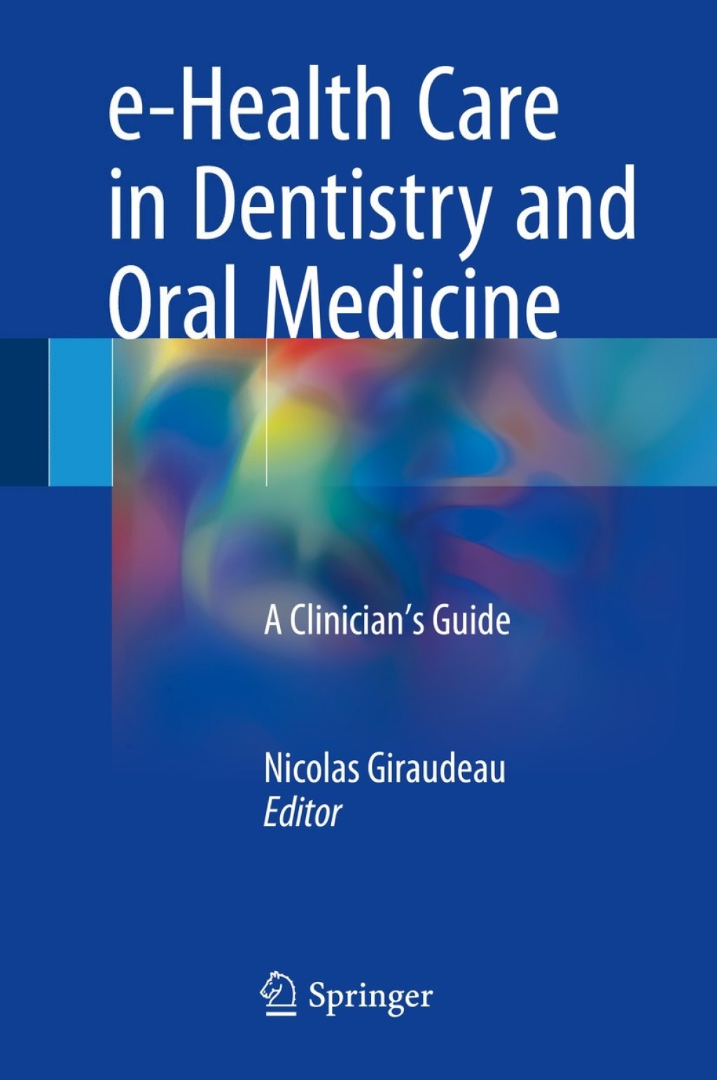 e-Health Care in Dentistry and Oral Medicine A Clinicianâ€™s Guide â ...