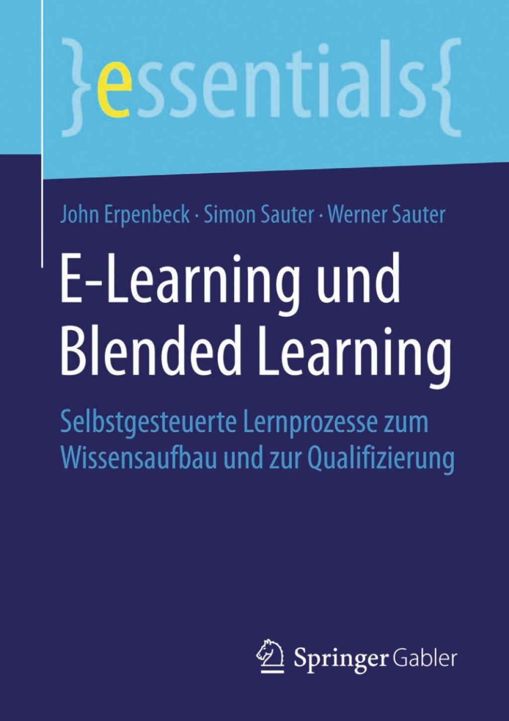 E-Learning und Blended Learning Selbstgesteuerte Lernprozesse zum Wissensaufbau und zur Qualifizierung - (PDF/EPUB Version)
