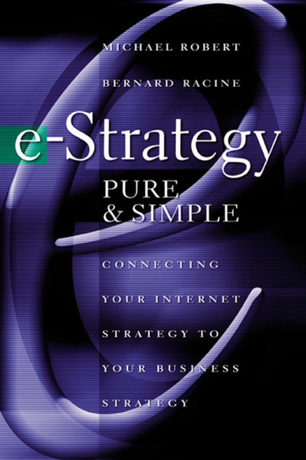 e-Strategy, Pure & Simple: Connecting Your Internet Strategy to Your Business Strategy 1st Edition - (PDF/EPUB Version)
