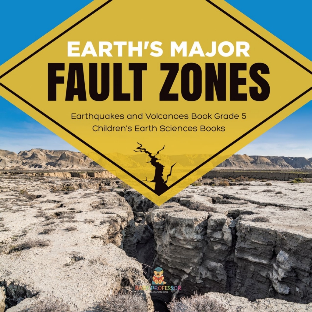 Earth's Major Fault Zones | Earthquakes and Volcanoes Book Grade 5 | Children's Earth Sciences Books - (PDF/EPUB Version)