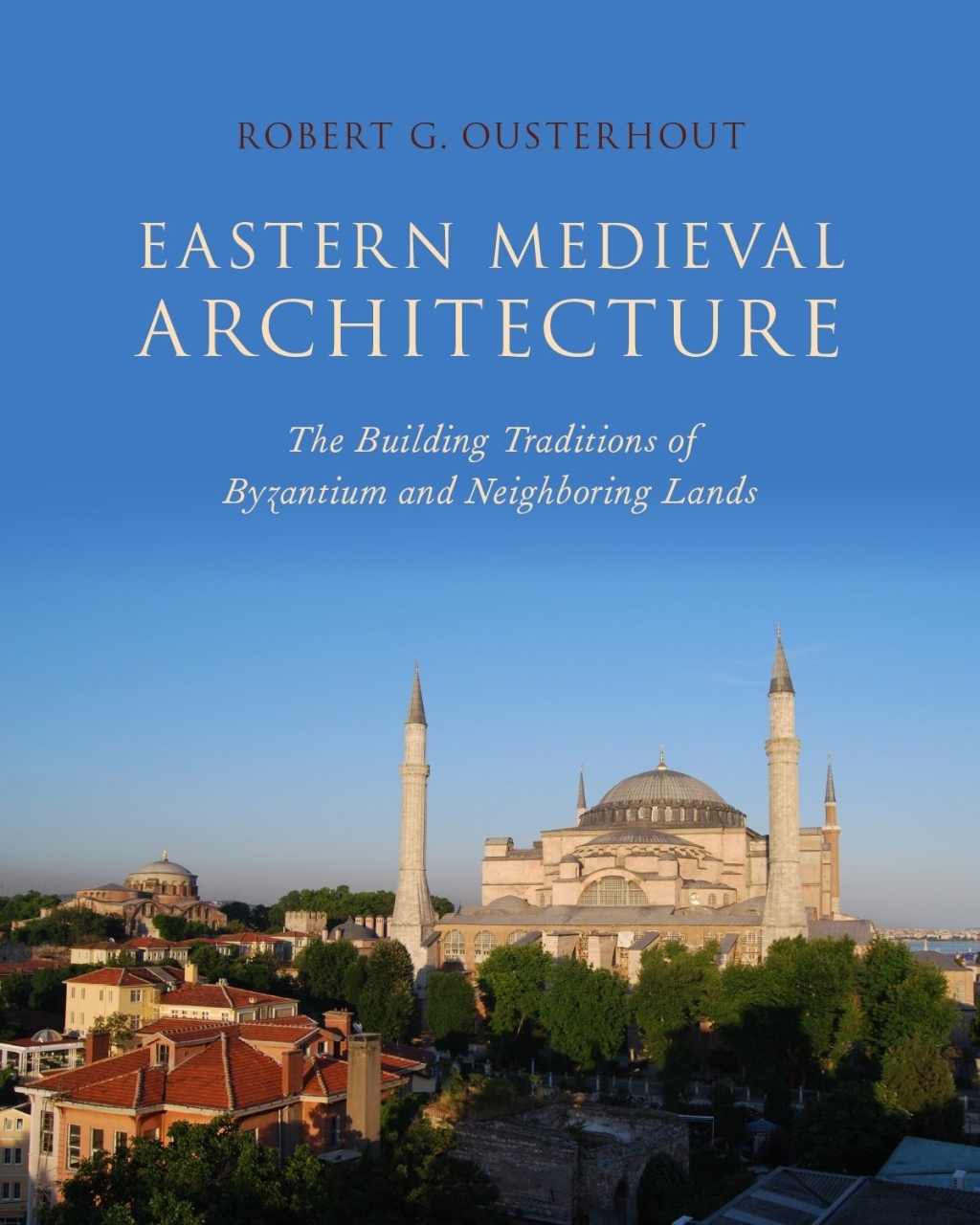 Eastern Medieval Architecture The Building Traditions of Byzantium and ...