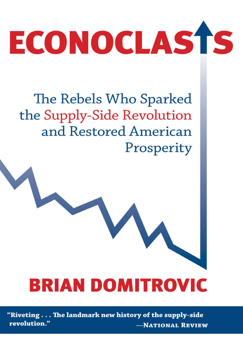 Econoclasts The Rebels Who Sparked the Supply-Side Movement and Restored American Prosperity - (PDF/EPUB Version)