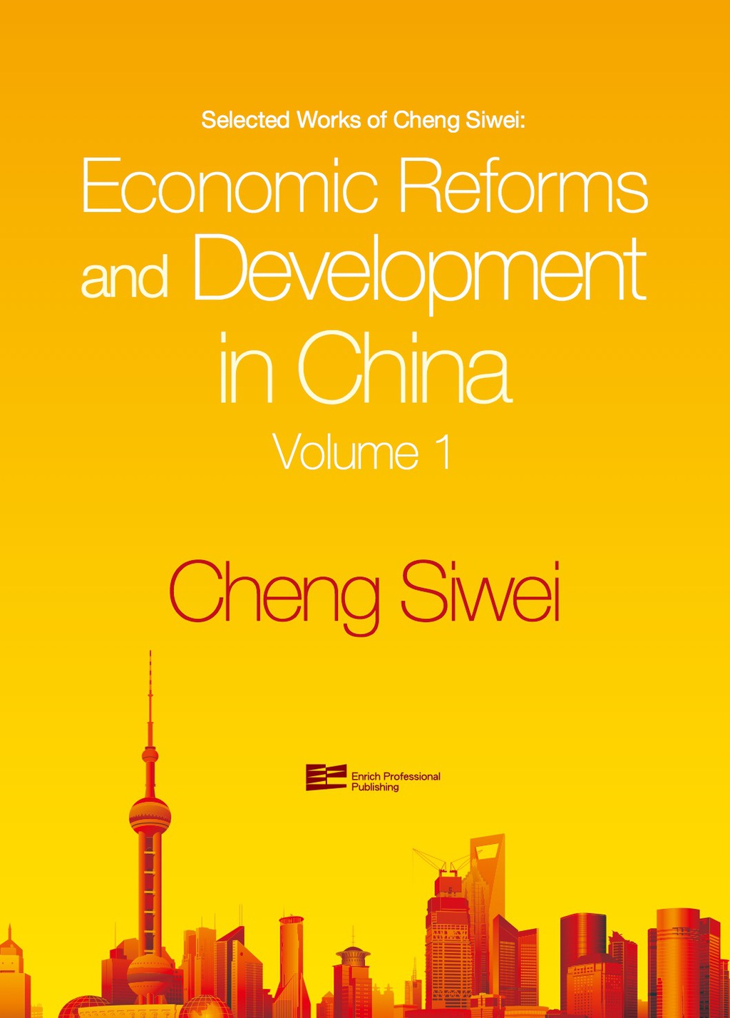 Economic Reforms and Development in China Selected Works of Cheng Siwei ...