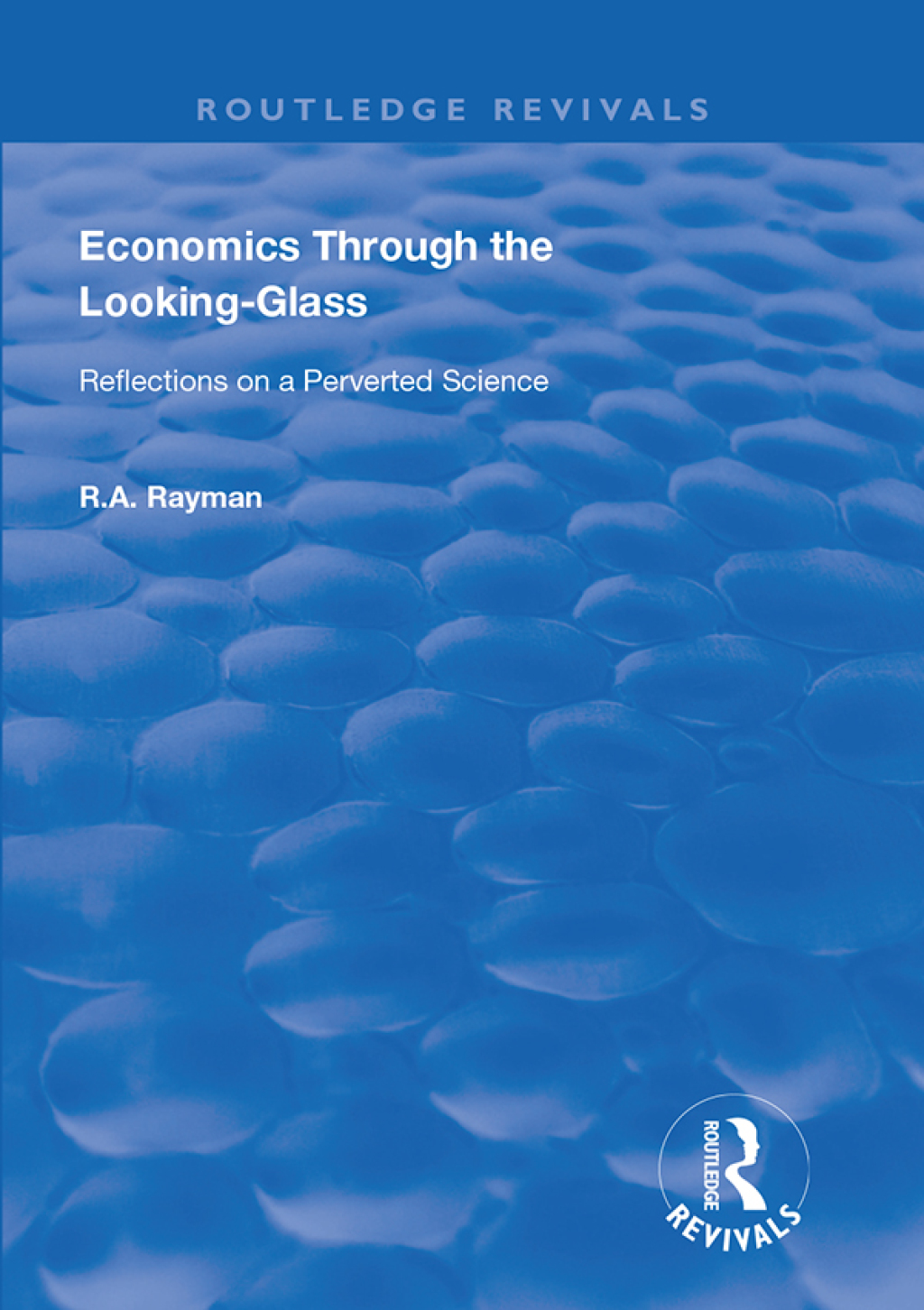 Economics Through the Looking-Glass Reflections on a Perverted Science ...