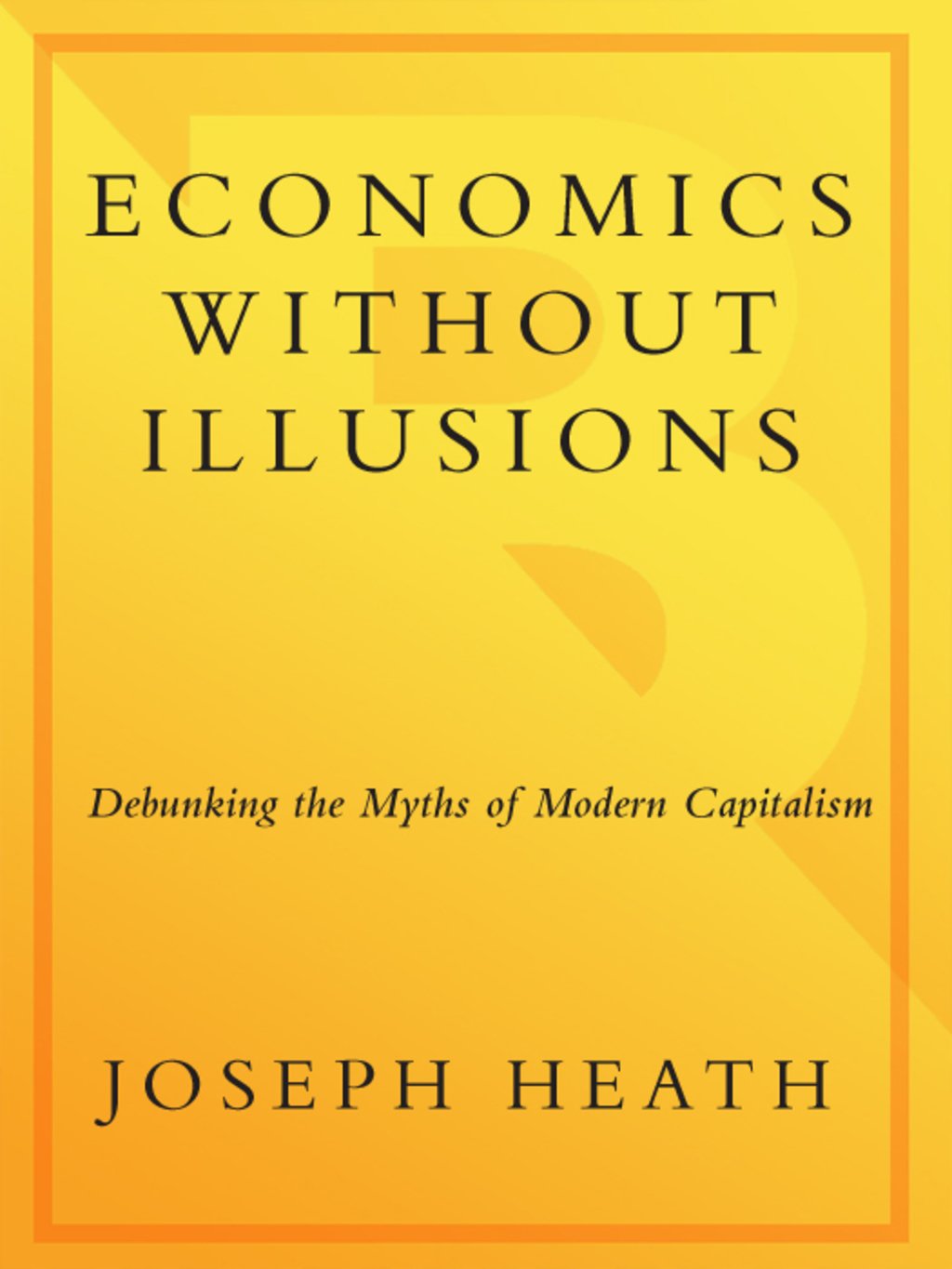 Economics Without Illusions Debunking the Myths of Modern Capitalism - (PDF/EPUB Version)