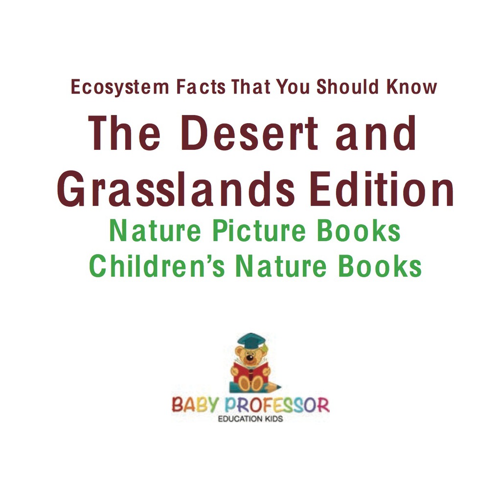 Ecosystem Facts That You Should Know - The Desert and Grasslands Edition - Nature Picture Books | Children's Nature Books - (PDF/EPUB Version)