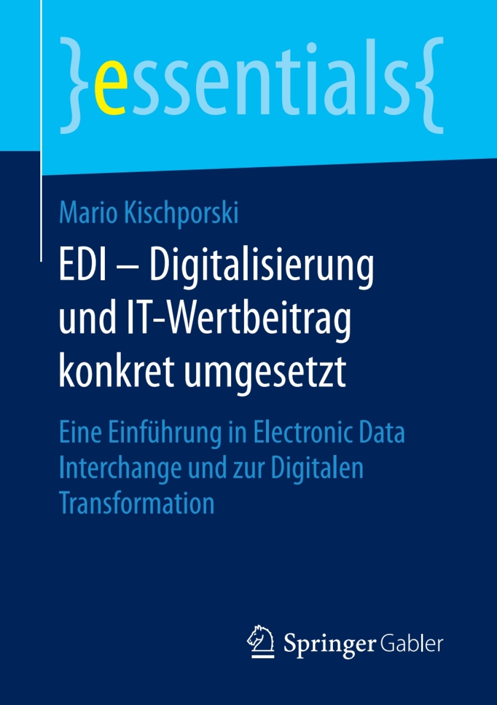 EDI â€“ Digitalisierung und IT-Wertbeitrag konkret umgesetzt Eine EinfÃ¼hrung in Electronic Data Interchange und zur Digitalen Transformation - (PDF/EPUB Version)